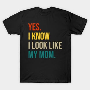 Yes I Know I Look Like My Mom Mother's Day Funny Women Girls T-Shirt